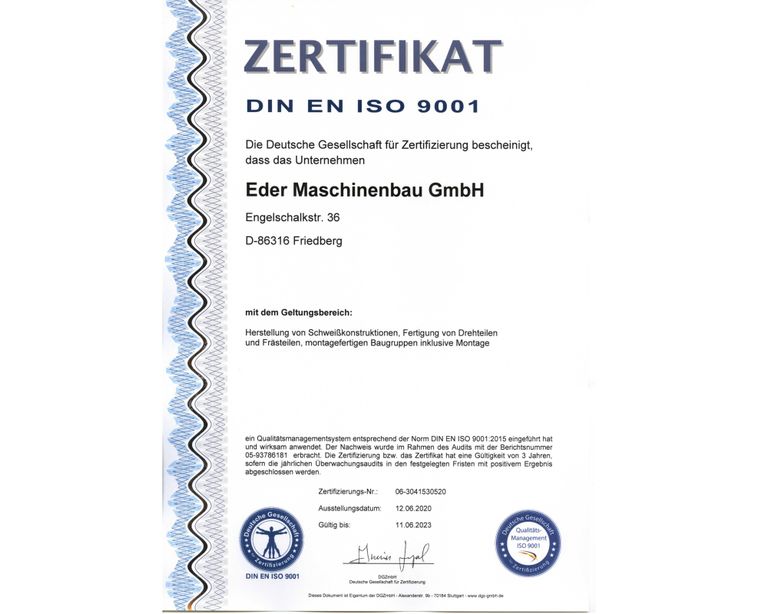 Die Deutsche Gesellschaft für Zertifizierung bescheinigt, dass das Unternehmen Eder Maschinenbau GmbH ein Qualitätsmanagementsystem entsprechend der Norm DEN EN ISO 9001:2015 eingeführt hat und wirksam anwendet. DGZmbH Deutsche Gesellschaft für Zertifizierung